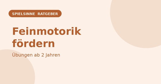 Feinmotorik fördern – Übungen ab 2 Jahren – Spielsinne Ratgeber