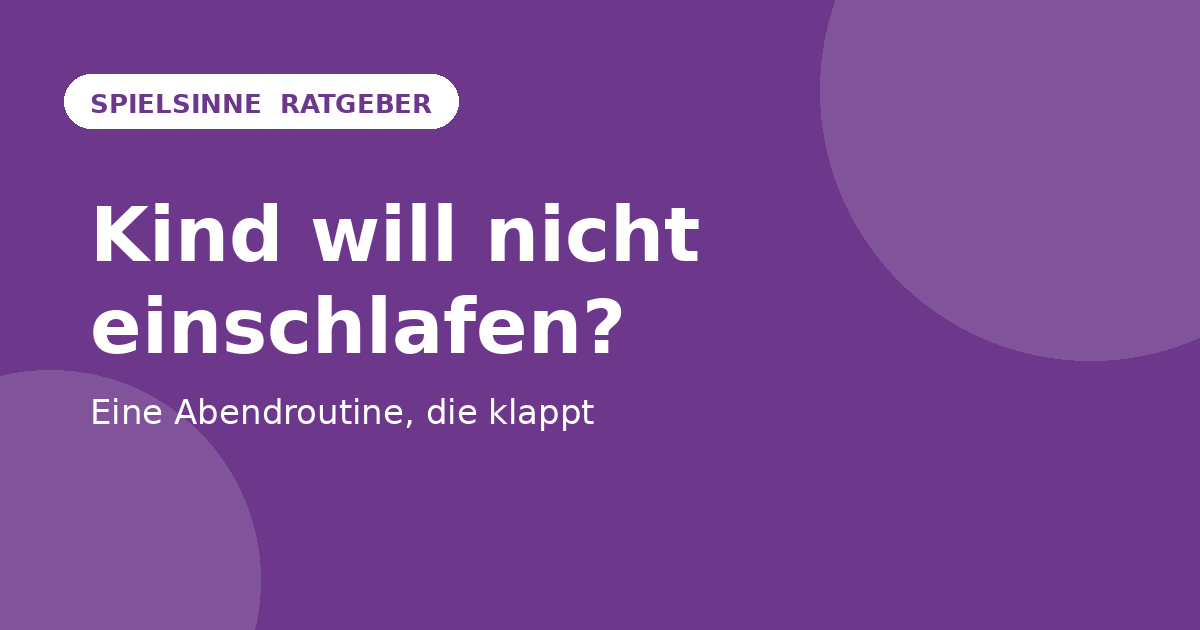 Kind will nicht einschlafen – Abendroutine – Spielsinne Ratgeber