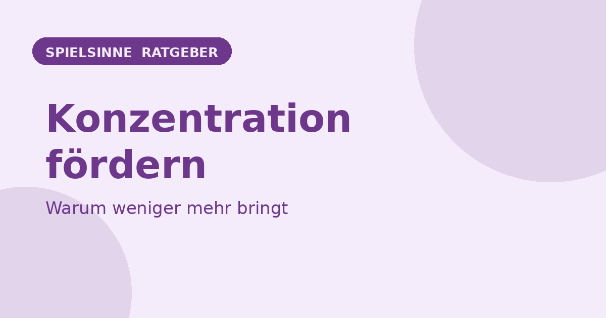 Konzentration bei Kindern fördern – Spielsinne Ratgeber