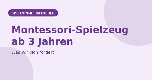 Montessori-Spielzeug ab 3 Jahren – Spielsinne Ratgeber
