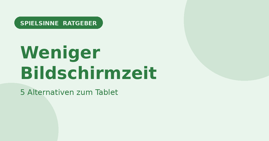 Weniger Bildschirmzeit – Alternativen zum Tablet – Spielsinne Ratgeber